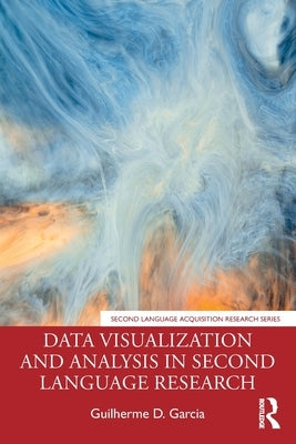 Data Visualization and Analysis in Second Language Research by Garcia, Guilherme D.