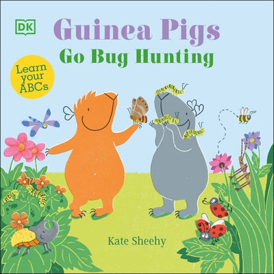 Guinea Pigs Go Bug Hunting: Learn Your ABCs by Sheehy, Kate