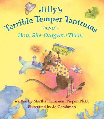 Jilly's Terrible Temper Tantrums and How She Outgrew Them by Gershman, Jo