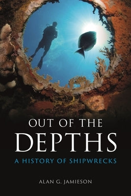 Out of the Depths: A History of Shipwrecks by Jamieson, Alan G.