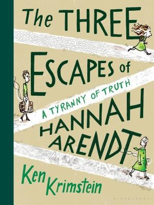 The Three Escapes of Hannah Arendt: A Tyranny of Truth by Krimstein, Ken