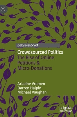 Crowdsourced Politics: The Rise of Online Petitions & Micro-Donations by Vromen, Ariadne