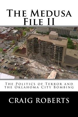 The Medusa File II: The Politics of Terror and the Oklahoma City Bombing by Roberts, Craig
