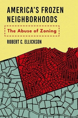 America's Frozen Neighborhoods: The Abuse of Zoning by Ellickson, Robert C.