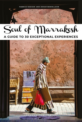 Soul of Marrakesh: A Guide to 30 Exceptional Experiences by Benjelloun, Zohar