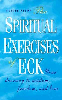 The Spiritual Exercises of Eck: Your Doorway to Wisdom, Freedom, and Love by Klemp, Harold