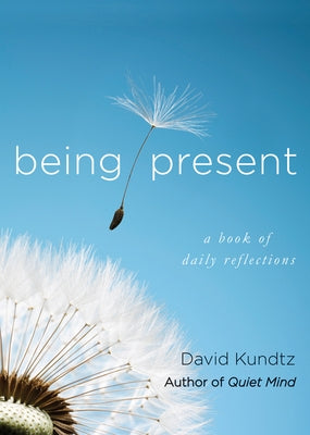 Being Present: A Book of Daily Reflections (AA Daily Reflections Book, Daily Reader Addiction, Present Moment Awareness, and for Read by Kundtz, David