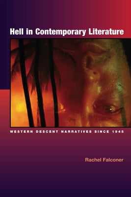 Hell in Contemporary Literature: Western Descent Narratives Since 1945 by Falconer, Rachel