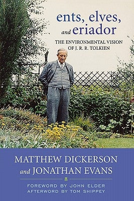 Ents, Elves, and Eriador: The Environmental Vision of J.R.R. Tolkien by Dickerson, Matthew T.