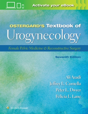 Ostergard's Textbook of Urogynecology: Female Pelvic Medicine & Reconstructive Surgery by Azadi, Ali