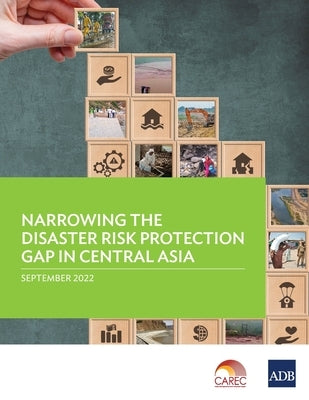 Narrowing the Disaster Risk Protection Gap in Central Asia by Asian Development Bank