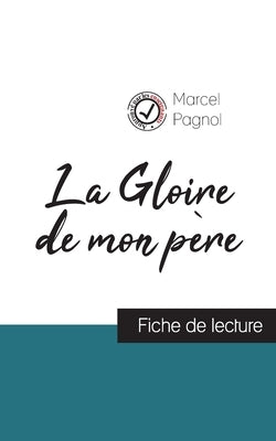 La Gloire de mon père de Marcel Pagnol (fiche de lecture et analyse complète de l'oeuvre) by Pagnol, Marcel