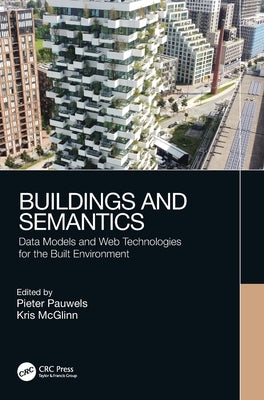 Buildings and Semantics: Data Models and Web Technologies for the Built Environment by Pauwels, Pieter