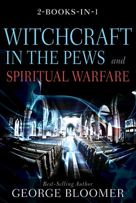 Witchcraft in the Pews and Spiritual Warfare by Bloomer, George