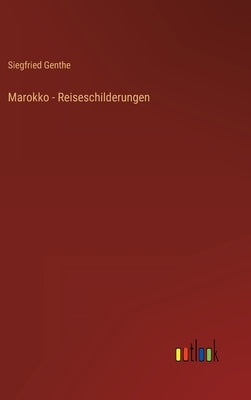 Marokko - Reiseschilderungen by Genthe, Siegfried