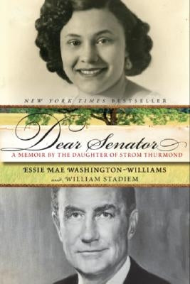 Dear Senator: A Memoir by the Daughter of Strom Thurmond by Washington-Williams, Essie Mae