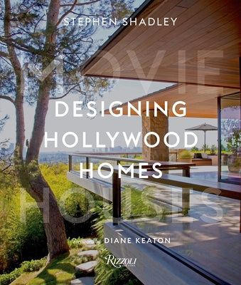 Designing Hollywood Homes: Movie Houses by Shadley, Stephen