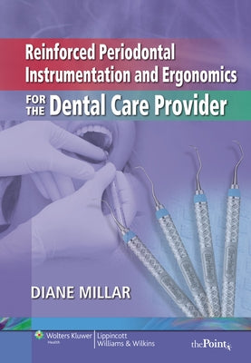 Reinforced Periodontal Instrumentation and Ergonomics for the Dental Care Provider by Millar, Diane