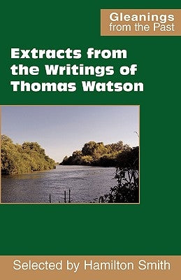 Extracts from the Writings of Thomas Watson by Watson, Thomas