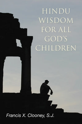 Hindu Wisdom for All God's Children by Clooney, Francis X. S. J.