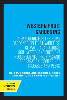 Western Fruit Gardening: A Handbook for the Home Gardener on Fruit Varieties; Climatic Adaptations; Soil, Water, and Nutrient Requirements; Pru by Brooks, Reid M.