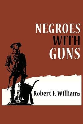 Negroes with Guns by F. Williams, Robert