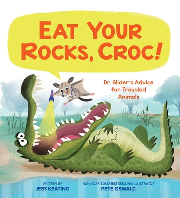 Eat Your Rocks, Croc!: Dr. Glider's Advice for Troubled Animals: Volume 1 by Keating, Jess