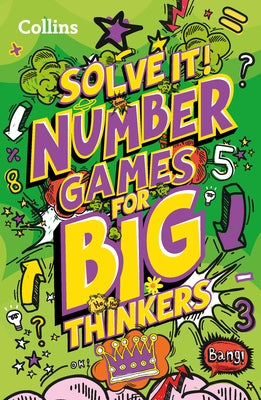 Solve It! -- Number Games for Big Thinkers: More Than 120 Fun Puzzles for Kids Aged 8 and Above by Kids, Collins