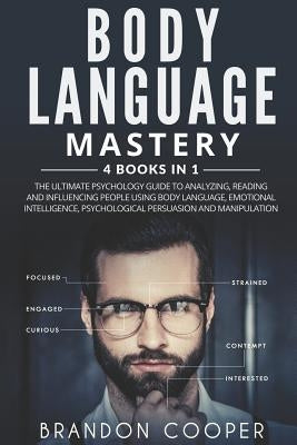 Body Language Mastery: 4 Books in 1: The Ultimate Psychology Guide to Analyzing, Reading and Influencing People Using Body Language, Emotiona by Cooper, Brandon