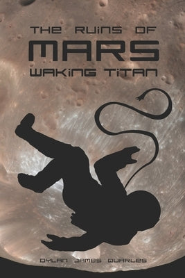 The Ruins of Mars: Waking Titan by Quarles, Dylan James