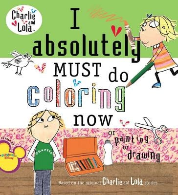 I Absolutely Must Do Coloring Now or Painting or Drawing by Child, Lauren