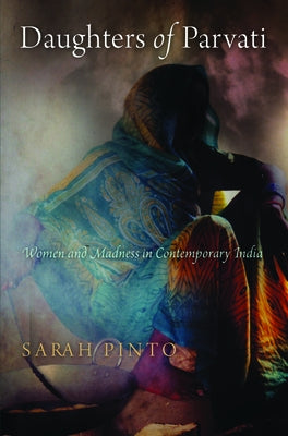 Daughters of Parvati: Women and Madness in Contemporary India by Pinto, Sarah