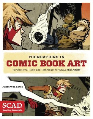 Foundations in Comic Book Art: Scad Creative Essentials (Fundamental Tools and Techniques for Sequential Artists) by Lowe, John Paul