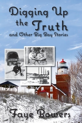 Digging Up the Truth and Other Big Bay Stories by Bowers, Faye