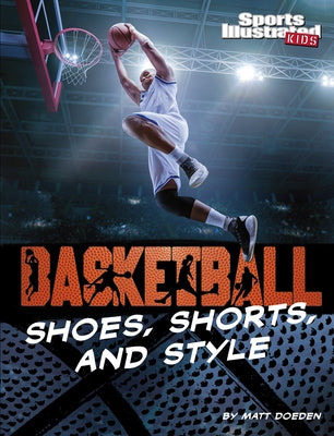 Basketball Shoes, Shorts, and Style by Doeden, Matt