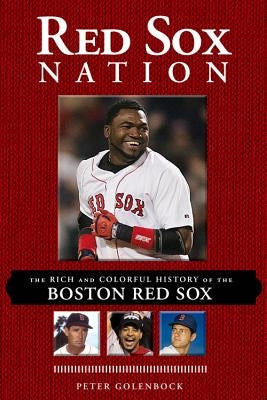 Red Sox Nation: The Rich and Colorful History of the Boston Red Sox by Golenbock, Peter