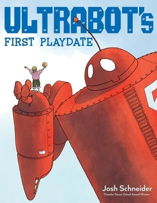 Ultrabot's First Playdate by Schneider, Josh
