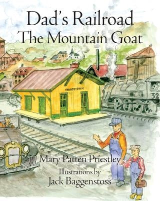 Dad's Railroad: The Mountain Goat by Baggenstoss, Jack