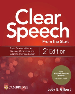 Clear Speech from the Start Student's Book with Integrated Digital Learning: Basic Pronunciation and Listening Comprehension in North American English by Gilbert, Judy B.