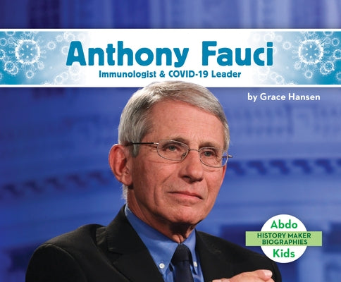 Anthony Fauci: Immunologist & Covid-19 Leader by Hansen, Grace