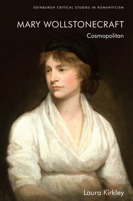 Mary Wollstonecraft: Cosmopolitan by Kirkley, Laura