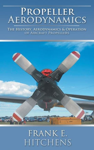 Propeller Aerodynamics by Hitchens, Frank E.