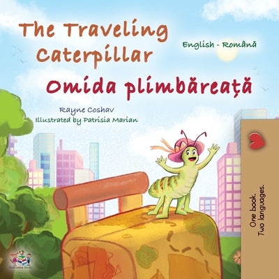 The Traveling Caterpillar (English Romanian Bilingual Book for Kids) by Coshav, Rayne