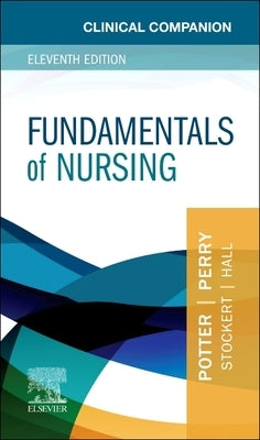 Clinical Companion for Fundamentals of Nursing by Potter, Patricia A.