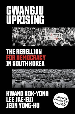 Gwangju Uprising: The Rebellion for Democracy in South Korea by Sok-Yong, Hwang