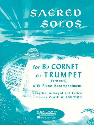 Sacred Solos: Trumpet/Cornet/Baritone T.C. and Piano by Johnson, Clair W.