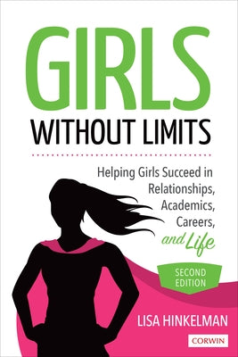 Girls Without Limits: Helping Girls Succeed in Relationships, Academics, Careers, and Life by Hinkelman, Lisa Marie