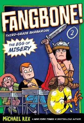 The Egg of Misery: Fangbone, Third Grade Barbarian by Rex, Michael