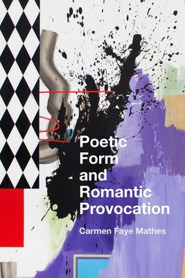 Poetic Form and Romantic Provocation by Mathes, Carmen Faye