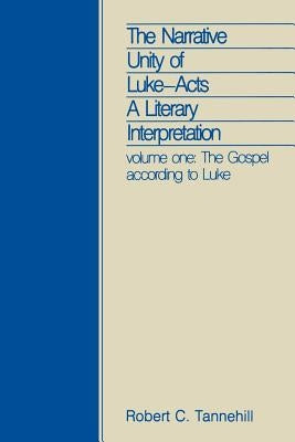 The Narrative Unity of Luke-Acts: A Literary Interpretation: Volume One: The Gospel According to Luke by Tannehill, Robert C.